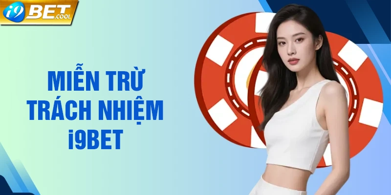 Tổng quan về miễn trừ trách nhiệm tại i9BET