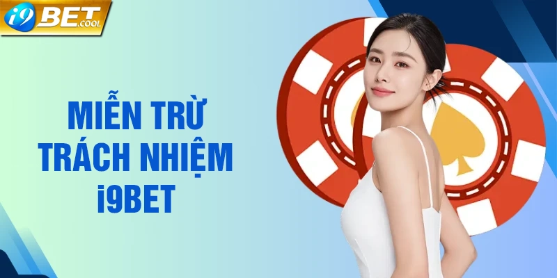 Những trường hợp i9BET áp dụng miễn trừ trách nhiệm