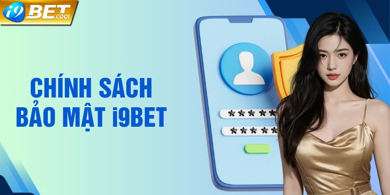 Nghĩa vụ của chính sách bảo mật tại nhà cái i9BET