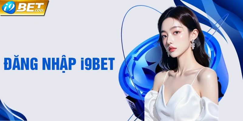 Hướng dẫn cách đăng nhập i9BET nhanh chóng đơn giản
