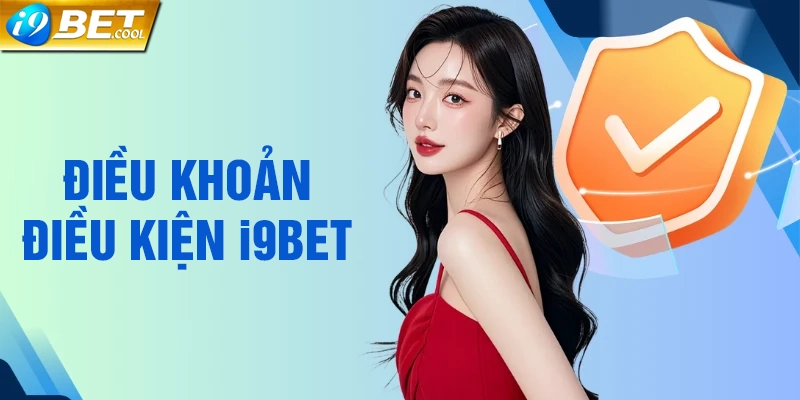 Nội dung trong điều khoản và điều kiện của i9BET người chơi cần nắm rõ