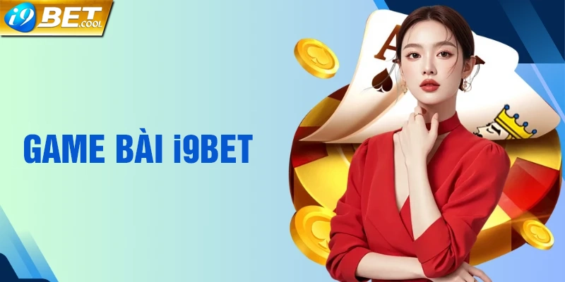 Danh sách các game bài hot tại nhà cái i9BET