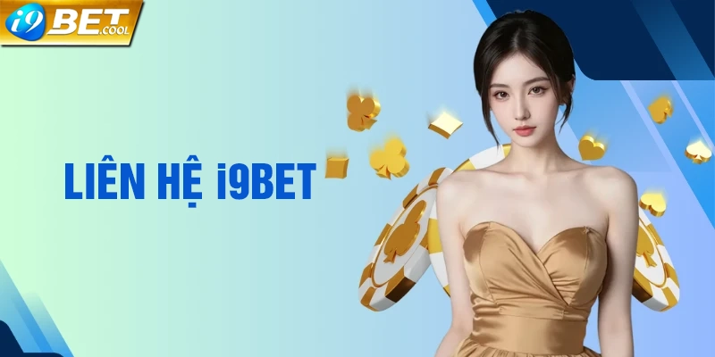 Những trường hợp cần liên hệ với i9bet